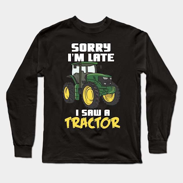 Sorry I'm Late I Saw A Tractor Long Sleeve T-Shirt by maxcode